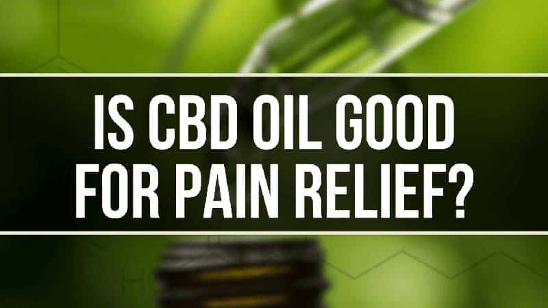 Is CBD Oil Good for Pain Relief